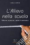 L'allievo nella scuola. Relazione, reputazione e metodi di accettazione libro