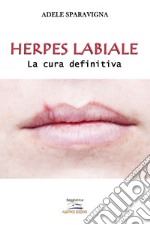 Herpes labiale. La cura definitiva. Ediz. per la scuola