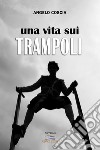 Una vita sui trampoli libro