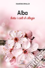 Alba. Sotto i cieli di ciliegio libro