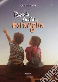 Racconti. Ebri di meraviglia libro