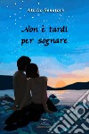 Non è tardi per sognare libro