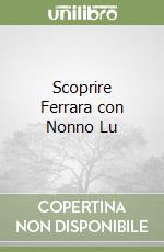 Scoprire Ferrara con Nonno Lu libro