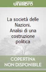 La società delle Nazioni. Analisi di una costruzione politica libro