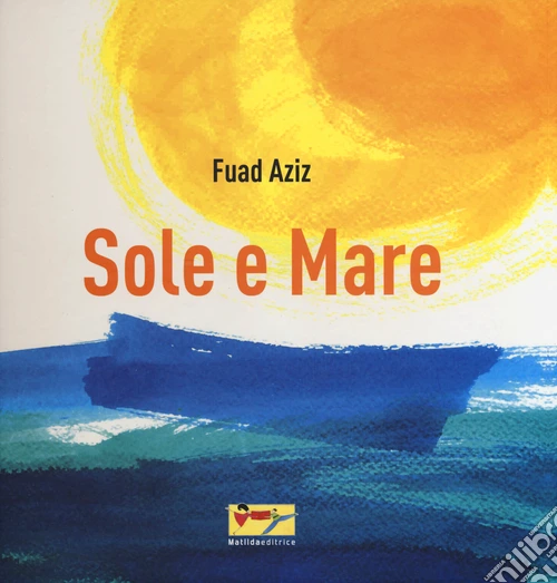 Sole e mare. Ediz. illustrata