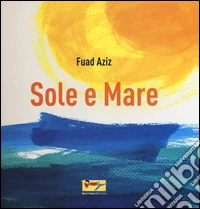 Sole e mare. Ediz. illustrata libro