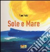 Sole e mare. Ediz. illustrata libro