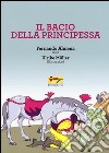 Il bacio della principessa. Ediz. illustrata libro