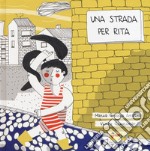 Una strada per Rita. Ediz. a colori libro