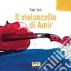 Il violoncello di Amir. Ediz. illustrata libro