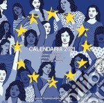 Calendaria 2021. Donne per l'Europa-Femmes pour l'Europe-Women for Europe. Ediz. multilingue