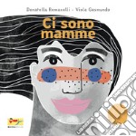 Ci sono mamme. Ediz. a colori libro