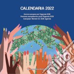 Calendaria 2022. Donne europee per l'Agenda 2030-Femmes européennes pour l'Agenda 2030-European women for 2030 Agenda. Ediz. multilingue libro