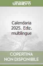 Calendaria 2025. Ediz. multilingue libro