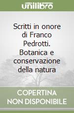 Scritti in onore di Franco Pedrotti. Botanica e conservazione della natura