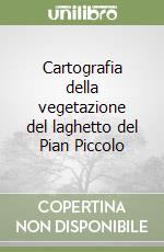 Cartografia della vegetazione del laghetto del Pian Piccolo libro