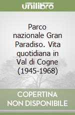 Parco nazionale Gran Paradiso. Vita quotidiana in Val di Cogne (1945-1968)