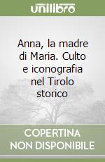 Anna, la madre di Maria. Culto e iconografia nel Tirolo storico libro