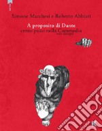 A proposito di Dante. Cento passi nella Commedia con disegni