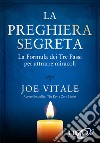 La preghiera segreta. La formula dei tre passi per attirare miracoli libro