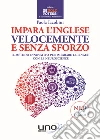 Impara l'inglese velocemente e senza sforzo libro