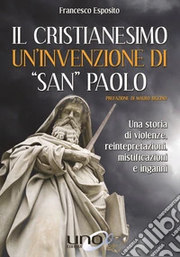 Il cristianesimo un'invenzione di «San Paolo» libro