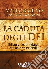 La caduta degli Dei. Bibbia e testi induisti: la storia va riscritta libro