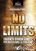 No limits. Talenti senza limiti per realizzare la tua vita