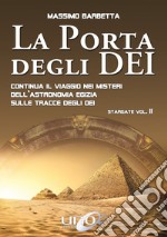 La porta degli dei. Continua il viaggio nei misteri dell'astronomia egizia sulle tracce degli dei. Stargate. Vol. 2