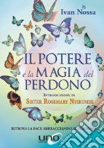 Il potere e la magia del perdono. Ritrova la pace abbracciando il perdono libro