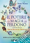 Il potere e la magia del perdono. Ritrova la pace abbracciando il perdono libro