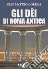 Gli dèi di Roma antica. Il «divino» e il «sacro» nell'epoca arcaica della storia romana libro