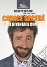 Codice Secerè. Come diventare come me libro