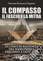 Il compasso, il fascio e la mitra libro