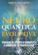 Neuro Quantica EvolutivaParlare al cervello quantico e cambiare la propria vita.  libro usato