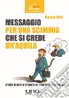 Messaggio per una scimmia che si crede un'aquila libro