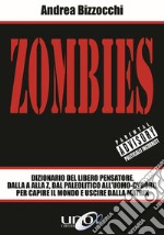 Zombies. Dizionario del libero pensatore, dalla A alla Z, dal paleolitico all'uomo-cyborg, per capire il mondo e uscire dalla Matrix