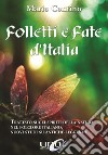 Folletti e fate d'Italia. Trattato sugli spiriti della Natura nel folclore italiano, nuovi studi su antiche leggende libro