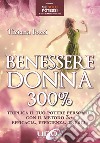 Benessere donna 300%. Triplica il tuo potere personale con il metodo 3 e: efficacia, efficienza, energia libro