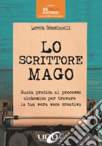 Lo scrittore mago. Guida pratica al processo alchemico per trovare la tua vera voce creativa libro