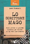 Lo scrittore mago. Guida pratica al processo alchemico per trovare la tua vera voce creativa libro di Sebastianelli Loretta