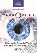 Zhero guru. Entra nella zona dell'eroe e diventa il Guru di te stesso