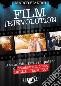 Film [r]evolution. E se un film avesse il potere di cambiare il corso della tua vita?