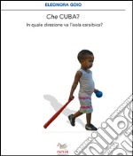 Che Cuba? In quale direzione sta andando l'isola caraibica? libro