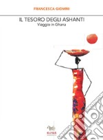 Il tesoro degli Ashanti. Viaggio in Ghana libro