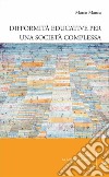 Difformità educative per una società complessa libro