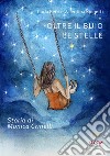 Oltre il buio le stelle. Storia di Monica Crinelli libro