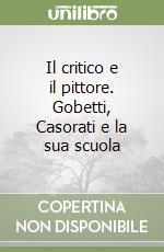 Il critico e il pittore. Gobetti, Casorati e la sua scuola libro