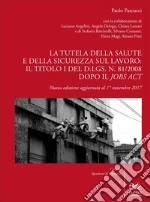 La tutela della salute e della sicurezza sul lavoro: il Titolo I del d.lgs. n. 81/2008 dopo il Jobs Act. Nuova ediz. libro