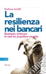 Resilienza nei bancari. Esempio virtuoso in una ex popolare veneta libro